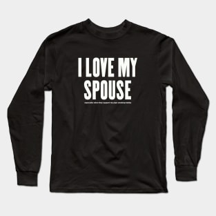 I LOVE MY SPOUSE — especially when... Long Sleeve T-Shirt